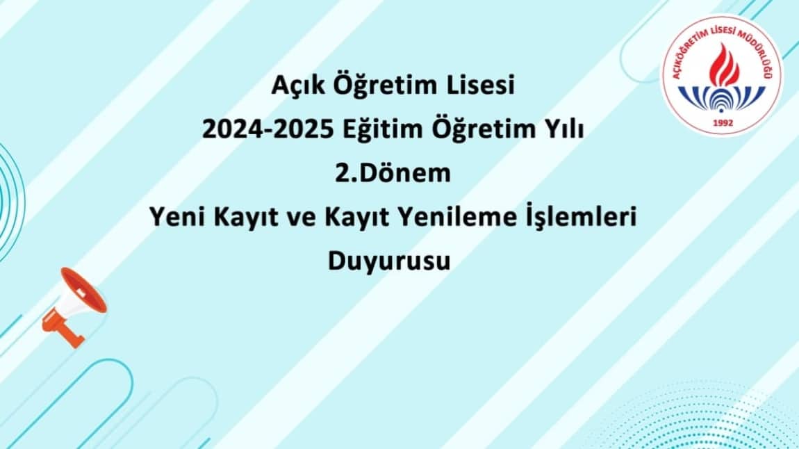 AÇIK ÖĞRETİM LİSESİ 2024-2025 EĞİTİM ÖĞRETİM YILI 2. DÖNEM YENİ KAYIT VE KAYIT YENİLEME İŞLEMLERİ DUYURUSU.